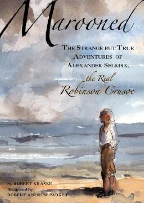 Marooned: The Strange But True Adventures of Alexander Selkirk, the Real Robinson Crusoe