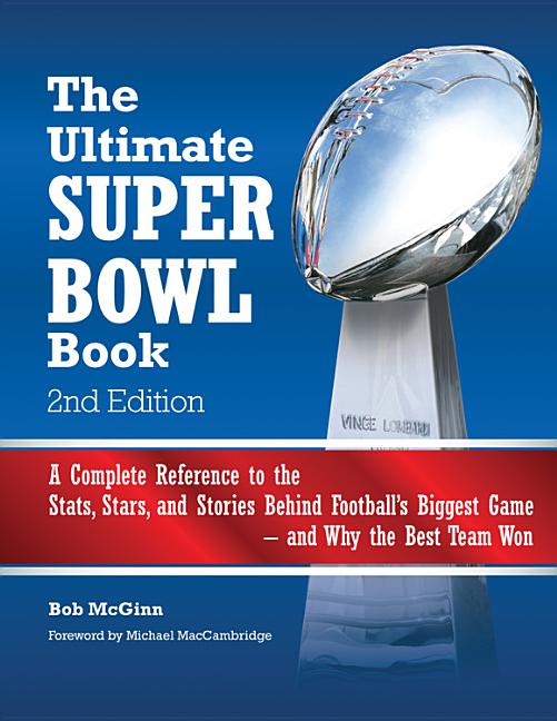 The Ultimate Super Bowl Book: A Complete Reference to the Stats, Stars, and Stories Behind Football's Biggest Game--And Why the Best Team Won