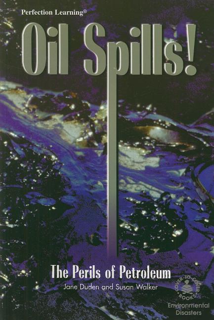 Oil Spills!: The Perils of Petroleum