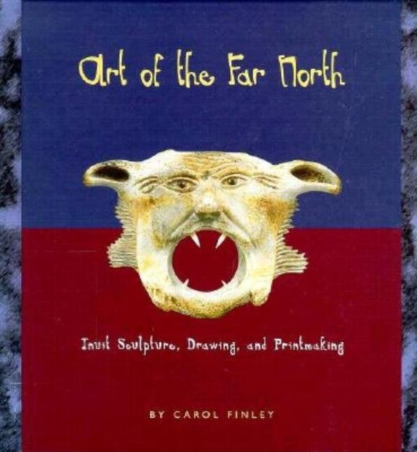 Art of the Far North: Inuit Sculpture, Drawing, and Printmaking