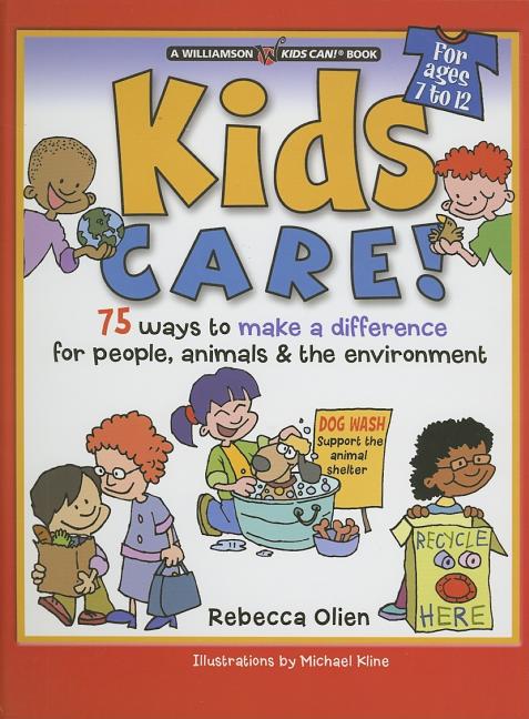 Kids Care!: 75 Ways to Make a Difference for People, Animals & the Environment
