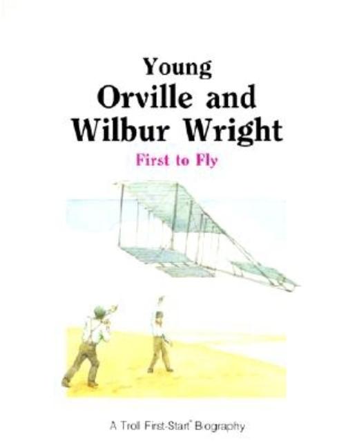 Young Orville and Wilbur Wright: First to Fly