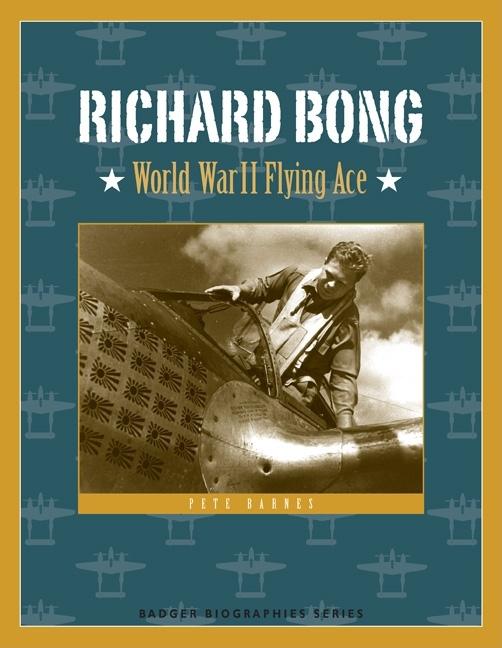 Richard Bong: World War II Flying Ace