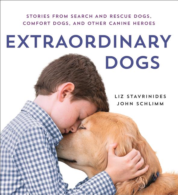 Extraordinary Dogs: Stories from Search and Rescue Dogs, Comfort Dogs, and Other Canine Heroes