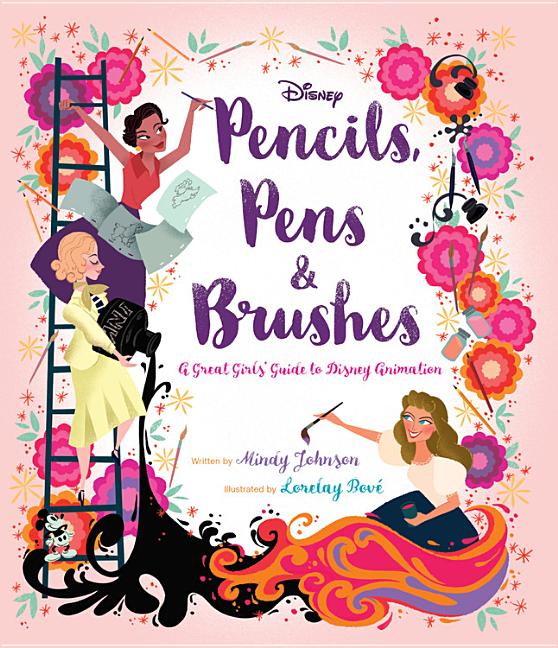 Pencils, Pens & Brushes: A Great Girls' Guide to Disney Animation
