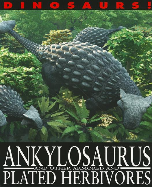Ankylosaurus and Other Armored and Plated Herbivores
