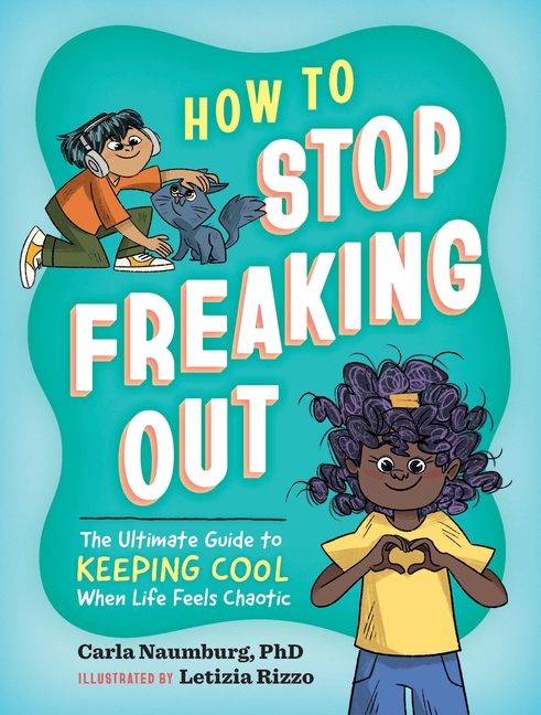 How to Stop Freaking Out: The Ultimate Guide to Keeping Cool When Life Feels Chaotic