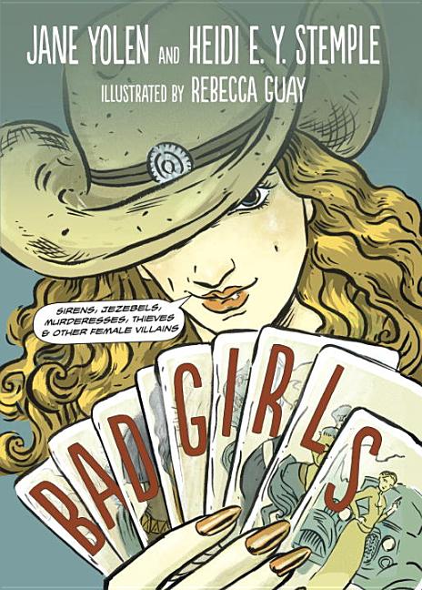 Bad Girls: Sirens, Jezebels, Murderesses, Thieves, and Other Female Villains