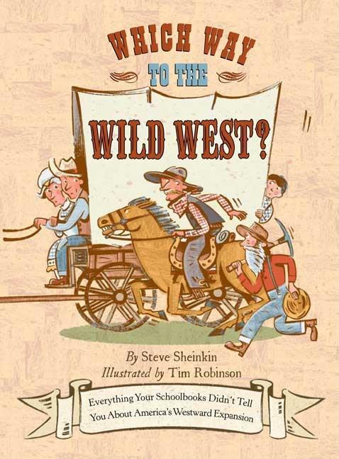 Which Way to the Wild West?: Everything Your Schoolbooks Didn't Tell You about Westward Expansion