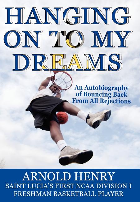 Hanging on to My Dreams: An Autobiography of Bouncing Back from All Rejections