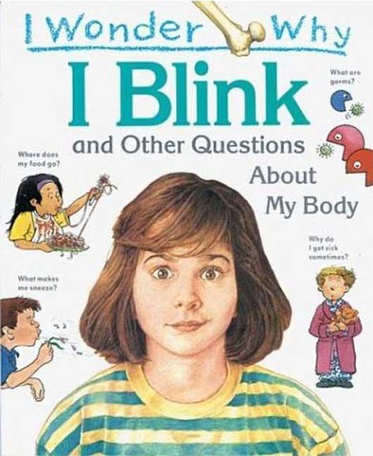 I Wonder Why I Blink and Other Questions about My Body