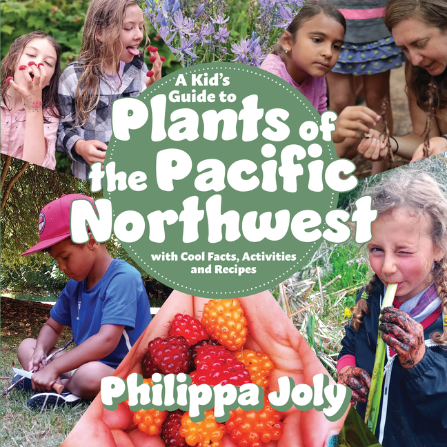 Kid's Guide to Plants of the Pacific Northwest, A: With Cool Facts, Activities and Recipes