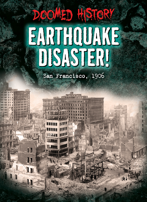 Earthquake Disaster!: San Francisco, 1906