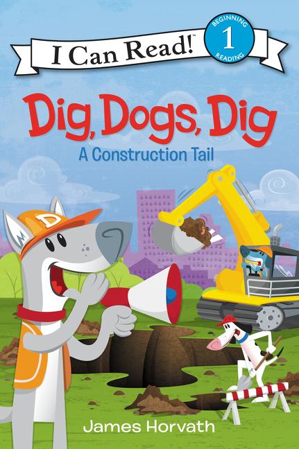 Dig, Dogs, Dig: A Construction Tail