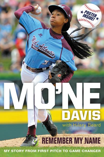 Mo'ne Davis: Remember My Name: My Story from First Pitch to Game Changer