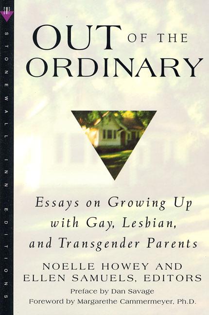 Out of the Ordinary: Essays on Growing Up with Gay, Lesbian, and Transgender Parents