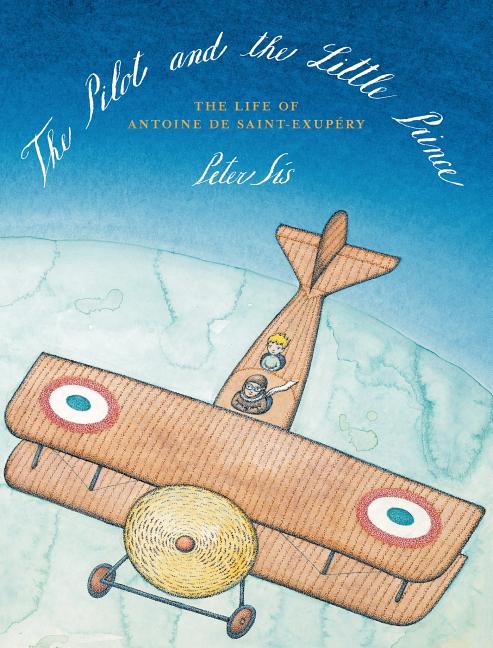 Pilot and the Little Prince, The: The Life of Antoine de Saint-Exupery