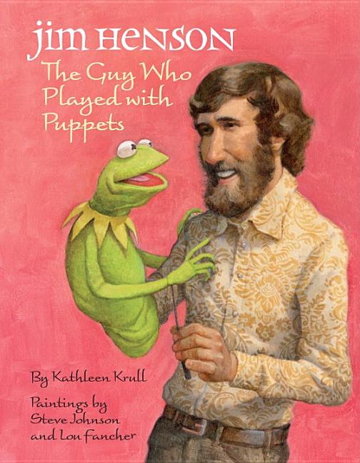 Jim Henson: The Guy Who Played with Puppets