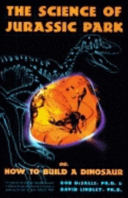 The Science of Jurassic Park and the Lost World, Or, How to Build a Dinosaur