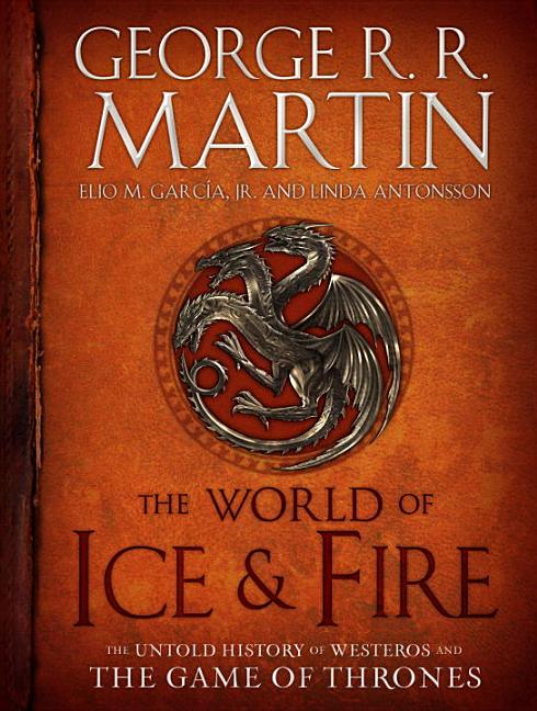 World of Ice & Fire, The: The Untold History of Westeros and the Game of Thrones