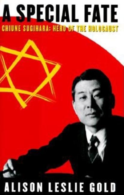 A Special Fate: Chiune Sugihara, Hero of the Holocaust