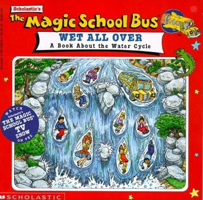 The Magic School Bus Wet All Over: A Book about the Water Cycle