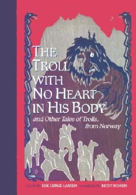 The Troll with No Heart in His Body: And Other Tales of Trolls from Norway
