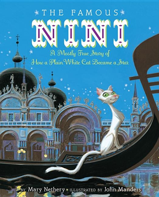 The Famous Nini: A Mostly True Story of How a Plain White Cat Became a Star