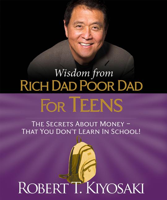 Rich Dad, Poor Dad for Teens: The Secrets about Money - That You Don't Learn in School!