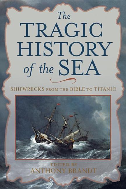 Tragic History of the Sea: Shipwrecks from the Bible to Titanic