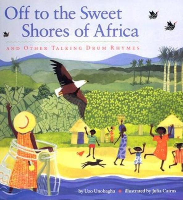 Off to the Sweet Shores of Africa: And Other Talking Drum Rhymes