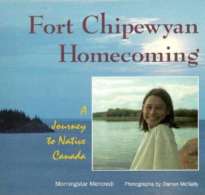 Fort Chipewyan Homecoming: A Journey to Native Canada