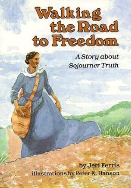 Walking the Road to Freedom: A Story about Sojourner Truth
