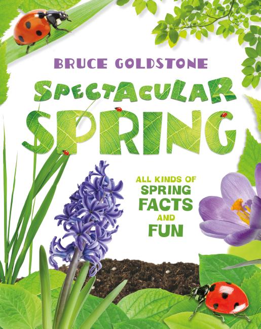 Spectacular Spring: All Kinds of Spring Facts and Fun