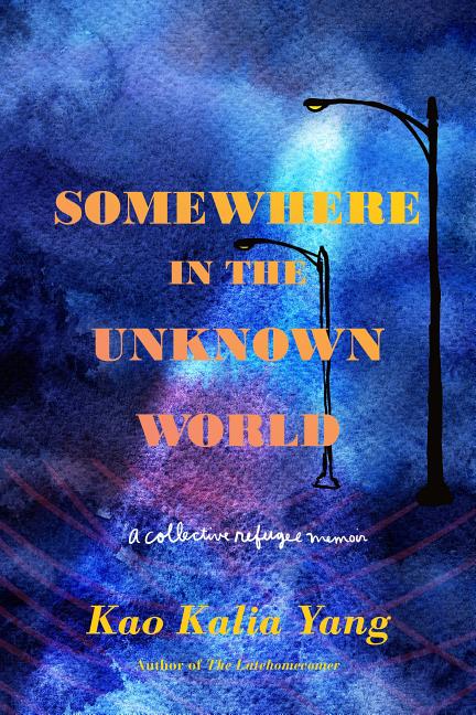 Somewhere in the Unknown World: A Collective Refugee Memoir