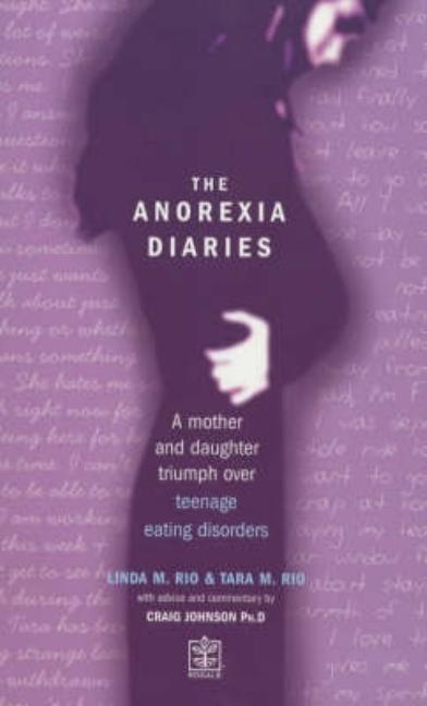Anorexia Diaries: A Mother and Daughter Triumph Over Eating Disorders and Teenage Depression