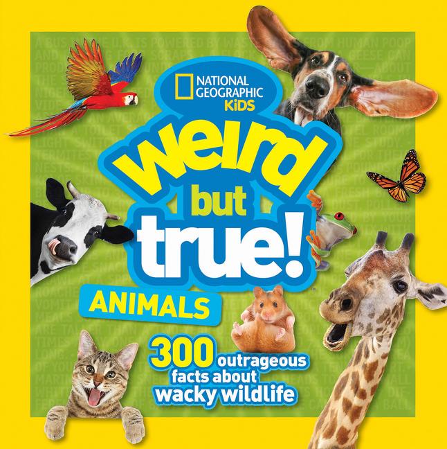 Animals: 300 Outrageous Facts About Wacky Wildlife