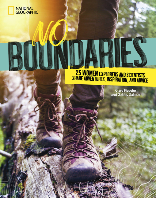 No Boundaries: 25 Women Explorers and Scientists Share Adventures, Inspiration, and Advice