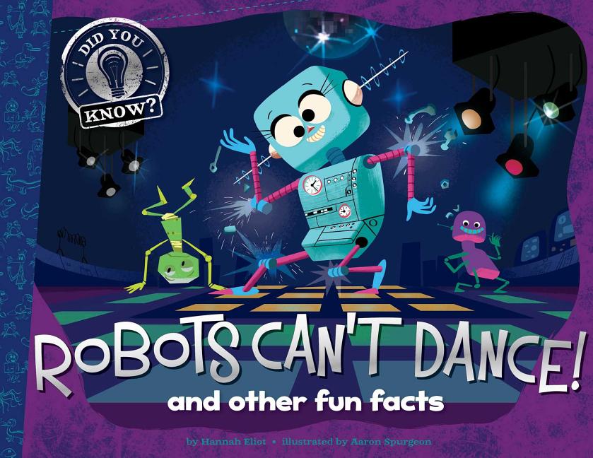 Robots Can't Dance!: And Other Fun Facts