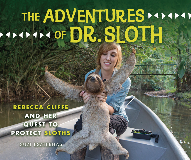 The Adventures of Dr. Sloth: Rebecca Cliffe and Her Quest to Protect Sloths