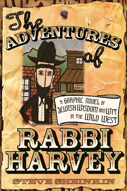 Adventures of Rabbi Harvey, The: A Graphic Novel of Jewish Wisdom and Wit in the Wild West