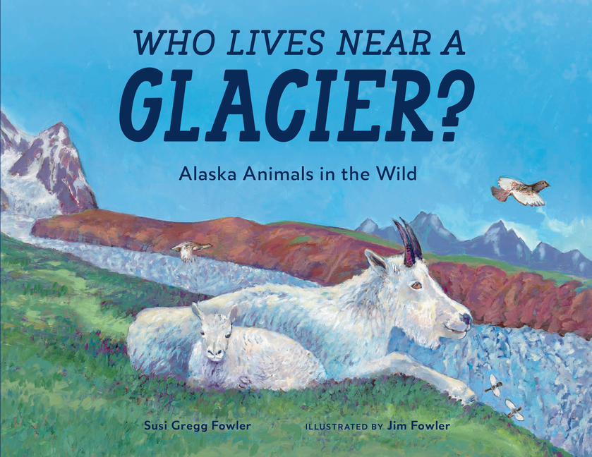 Who Lives Near a Glacier?: Alaska Animals in the Wild