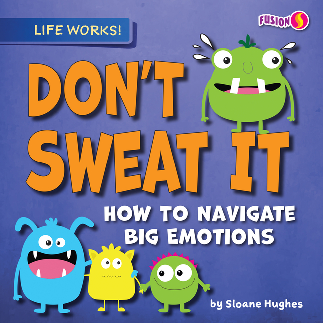 Don't Sweat It: How to Navigate Big Emotions