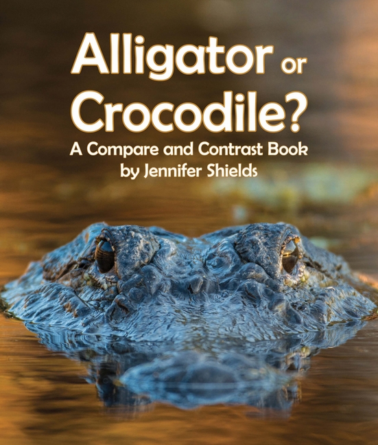 Alligator or Crocodile?: A Compare and Contrast Book