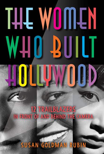 The Women Who Built Hollywood: 12 Trailblazers in Front of and Behind the Camera