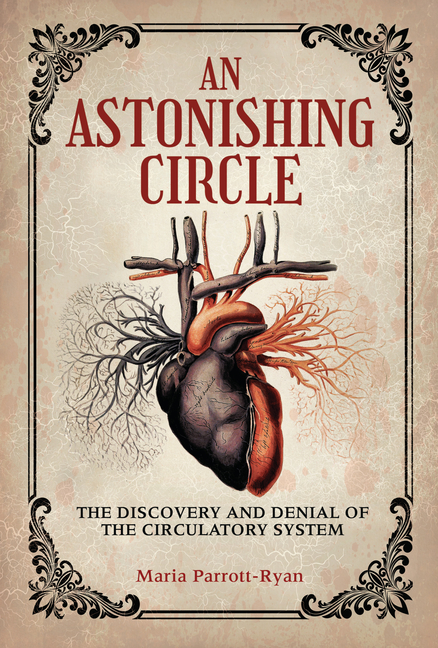 An Astonishing Circle: The Discovery and Denial of the Circulatory System