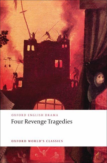 Four Revenge Tragedies: The Spanish Tragedy, the Revenger's Tragedy, the Revenge of Bussy D'Ambois, and the Atheist's Tragedy