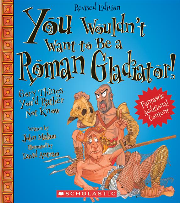 You Wouldn't Want to Be a Roman Gladiator!: Gory Things You'd Rather Not Know