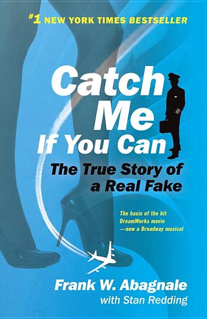 Catch Me If You Can: The Amazing True Story of the Youngest and Most Daring Con Man in the History of Fun and Profit!