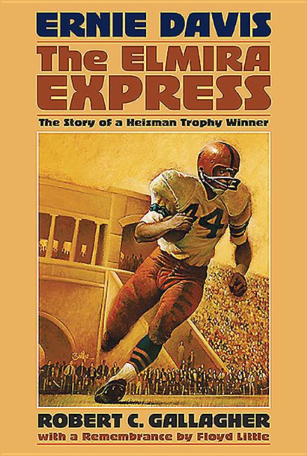 Ernie Davis, the Elmira Express: The Story of a Heisman Trophy Winner